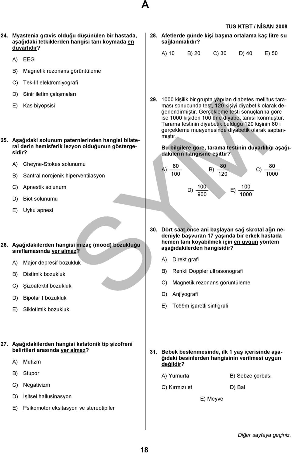 Aşağıdaki solunum paternlerinden hangisi bilateral derin hemisferik lezyon olduğunun göstergesidir? A) Cheyne-Stokes solunumu B) Santral nörojenik hiperventilasyon 29.