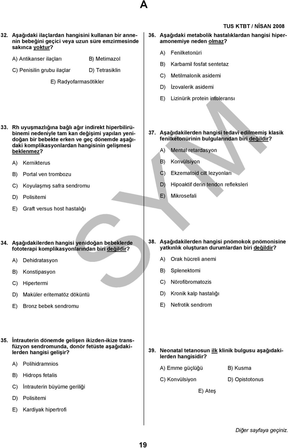 A) Fenilketonüri B) Karbamil fosfat sentetaz C) Metilmalonik asidemi D) İzovalerik asidemi E) Lizinürik protein intoleransı 33.