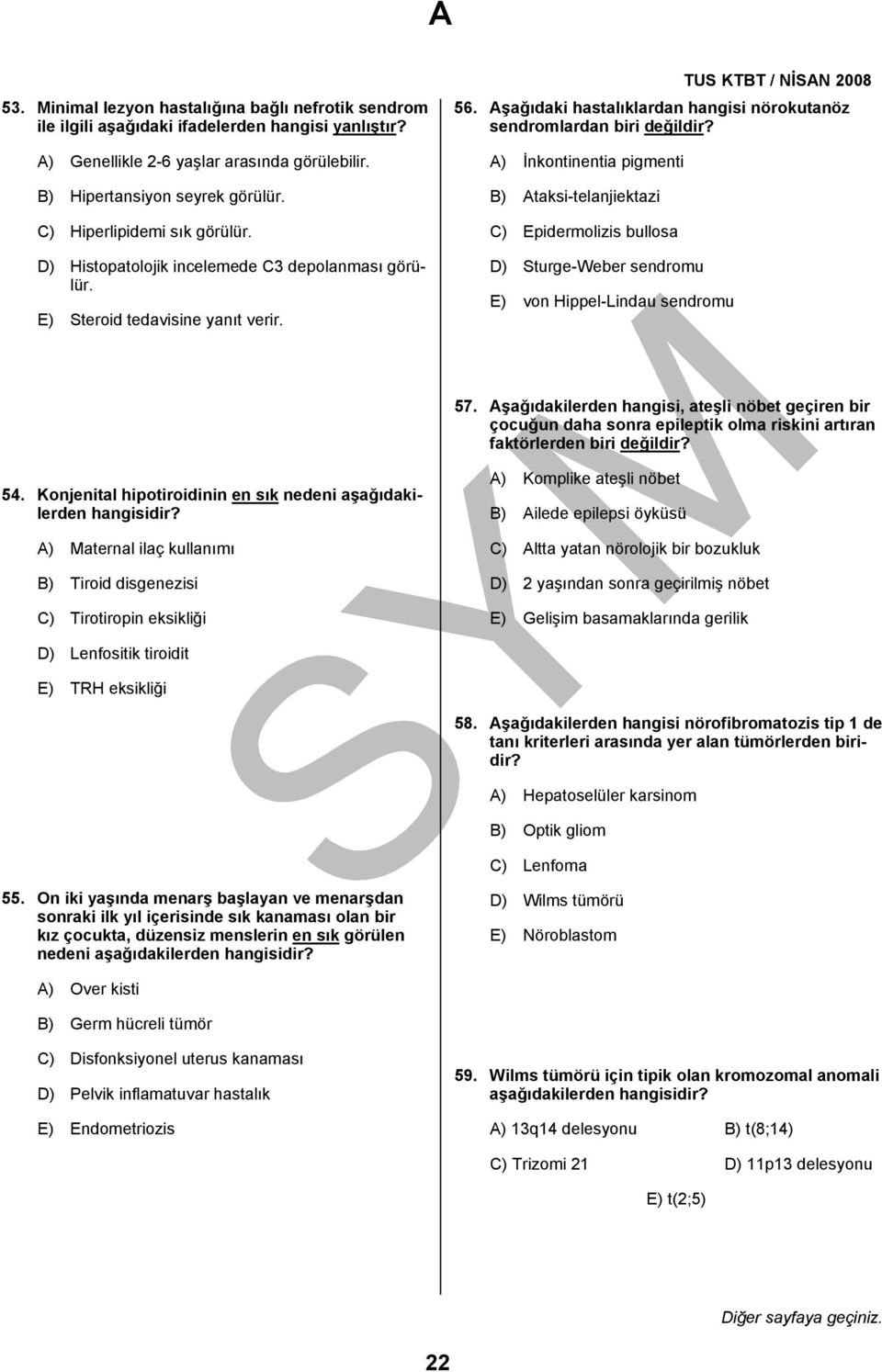 A) İnkontinentia pigmenti B) Ataksi-telanjiektazi C) Epidermolizis bullosa D) Sturge-Weber sendromu E) von Hippel-Lindau sendromu 57.