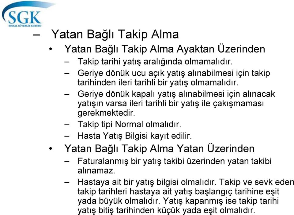 Geriye dönük kapalı yatış alınabilmesi için alınacak yatışın varsa ileri tarihli bir yatış ile çakışmaması gerekmektedir. Takip tipi Normal olmalıdır.