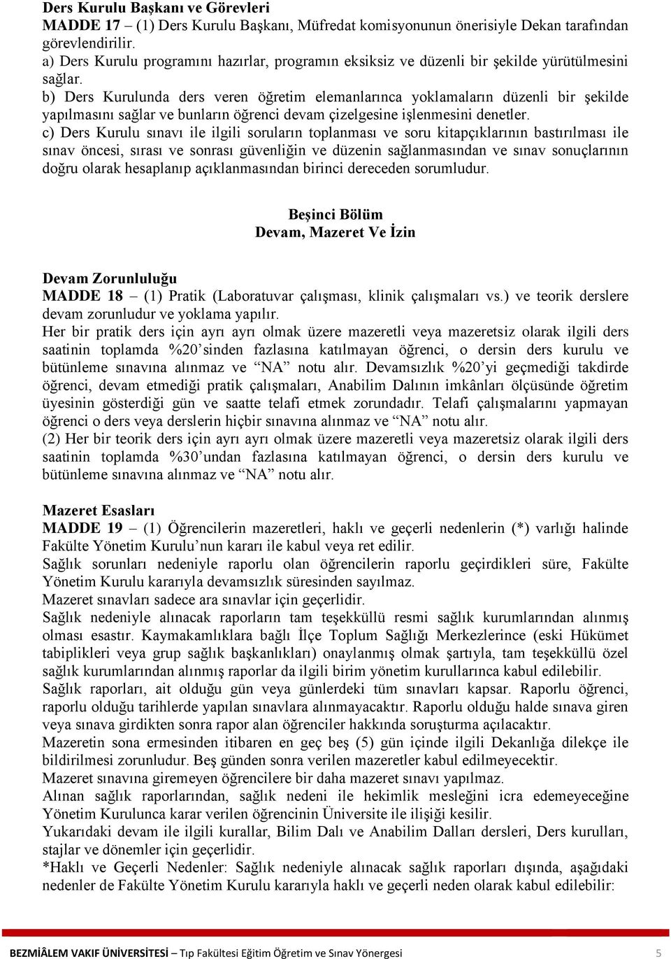 b) Ders Kurulunda ders veren öğretim elemanlarınca yoklamaların düzenli bir şekilde yapılmasını sağlar ve bunların öğrenci devam çizelgesine işlenmesini denetler.