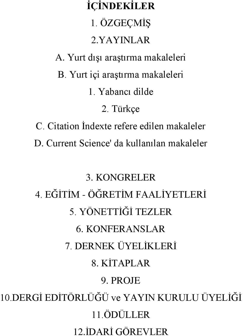 Current Science' da kullanılan makaleler 3. KONGRELER 4. EĞİTİM - ÖĞRETİM FAALİYETLERİ 5.