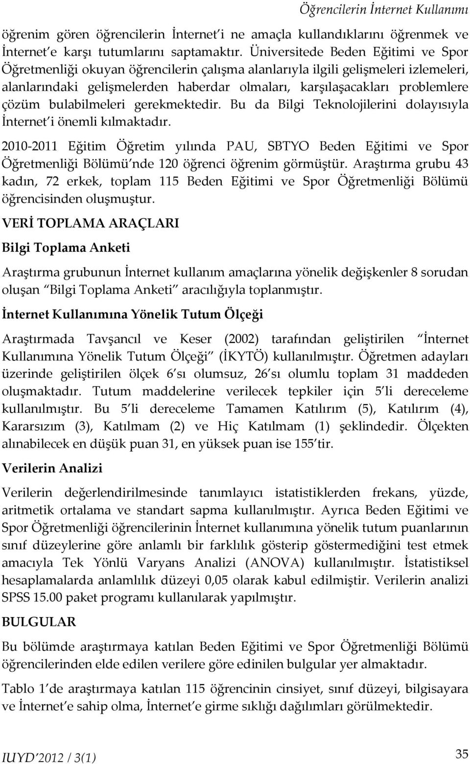 çözüm bulabilmeleri gerekmektedir. Bu da Bilgi Teknolojilerini dolayısıyla İnternet i önemli kılmaktadır.