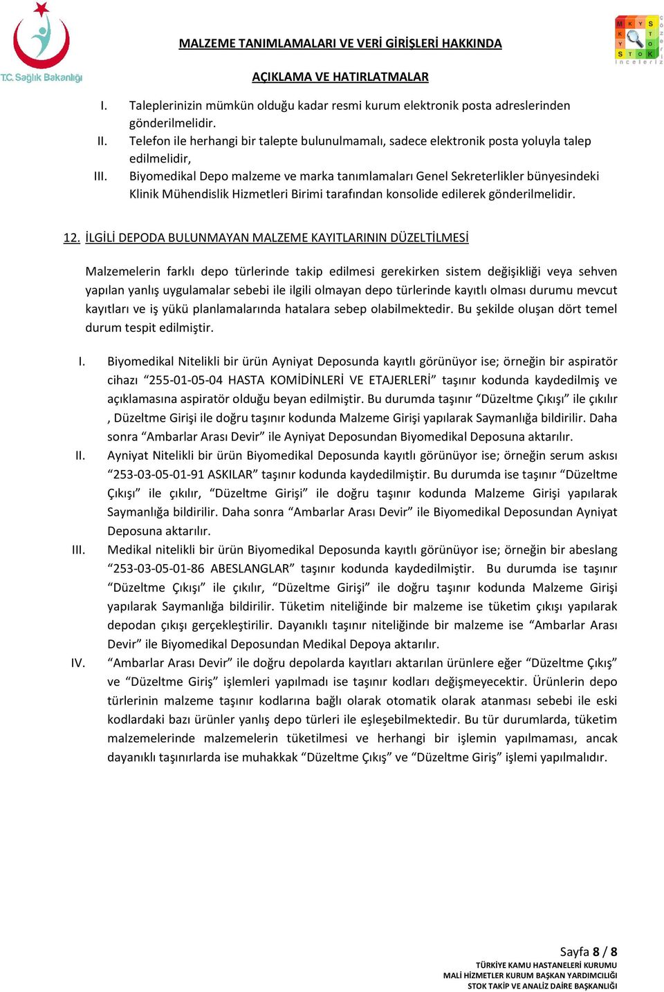 Biyomedikal Depo malzeme ve marka tanımlamaları Genel Sekreterlikler bünyesindeki Klinik Mühendislik Hizmetleri Birimi tarafından konsolide edilerek gönderilmelidir. 12.