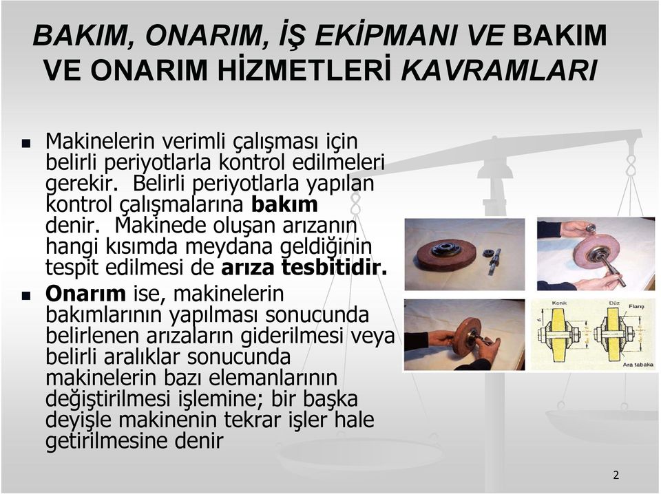 Makinede oluşan arızanın hangi kısımda meydana geldiğinin tespit edilmesi de arıza tesbitidir.