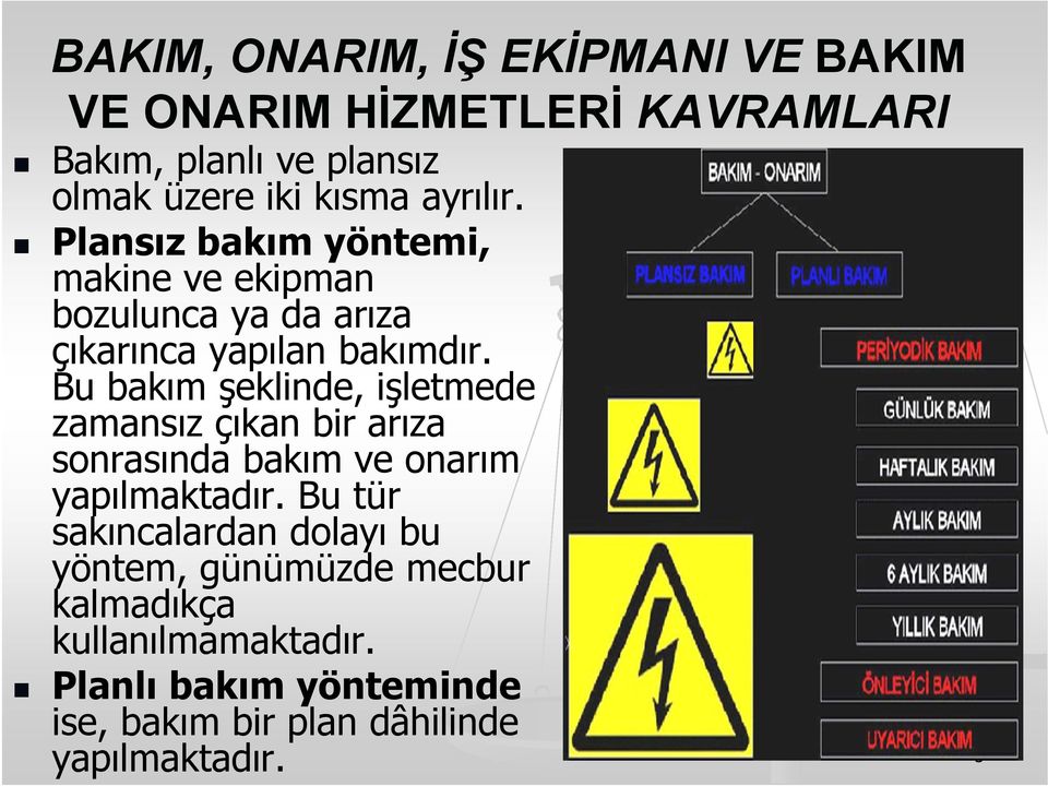 Bu bakım şeklinde, işletmede zamansız çıkan bir arıza sonrasında bakım ve onarım yapılmaktadır.