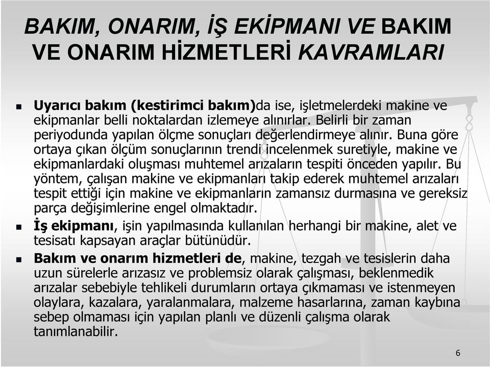 Buna göre ortaya çıkan ölçüm sonuçlarının trendi incelenmek suretiyle, makine ve ekipmanlardaki oluşması muhtemel arızaların tespiti önceden yapılır.