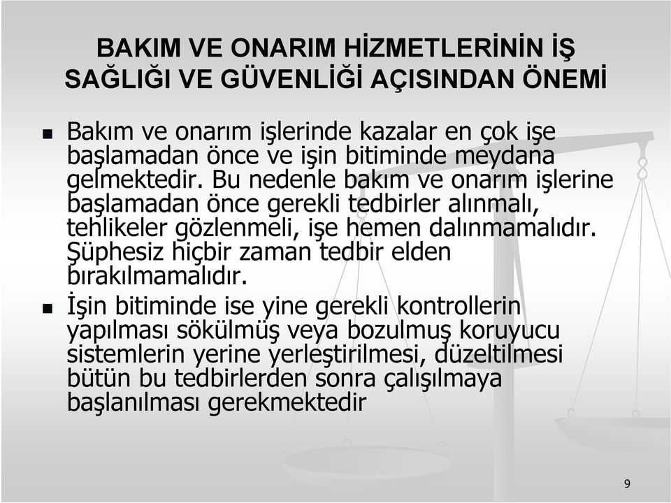 Bu nedenle bakım ve onarım işlerine başlamadan önce gerekli tedbirler alınmalı, tehlikeler gözlenmeli, işe hemen dalınmamalıdır.