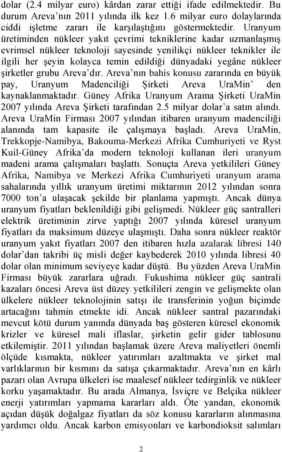 nükleer şirketler grubu Areva dır. Areva nın bahis konusu zararında en büyük pay, Uranyum Madenciliği Şirketi Areva UraMin den kaynaklanmaktadır.