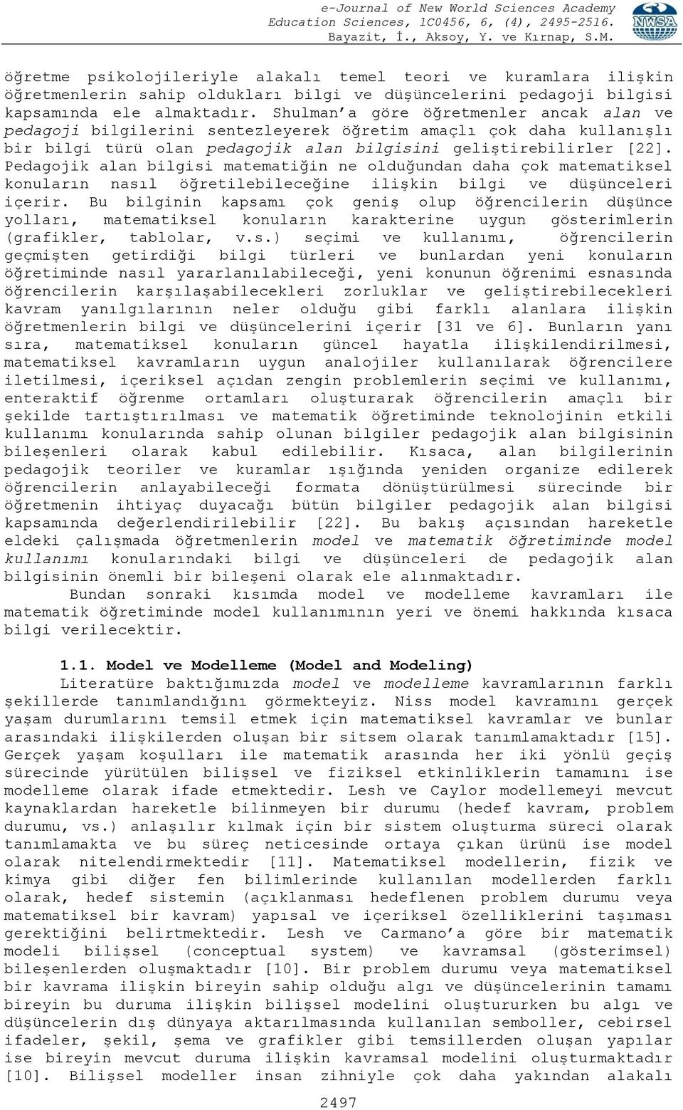 Pedagojik alan bilgisi matematiğin ne olduğundan daha çok matematiksel konuların nasıl öğretilebileceğine ilişkin bilgi ve düşünceleri içerir.