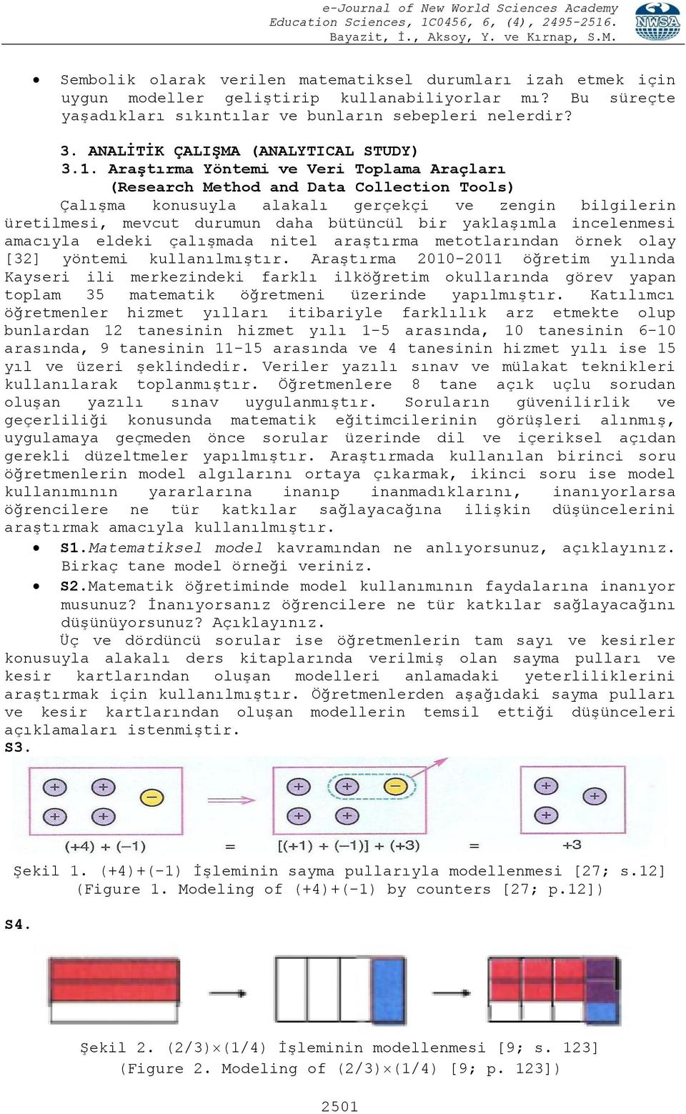 Araştırma Yöntemi ve Veri Toplama Araçları (Research Method and Data Collection Tools) Çalışma konusuyla alakalı gerçekçi ve zengin bilgilerin üretilmesi, mevcut durumun daha bütüncül bir yaklaşımla