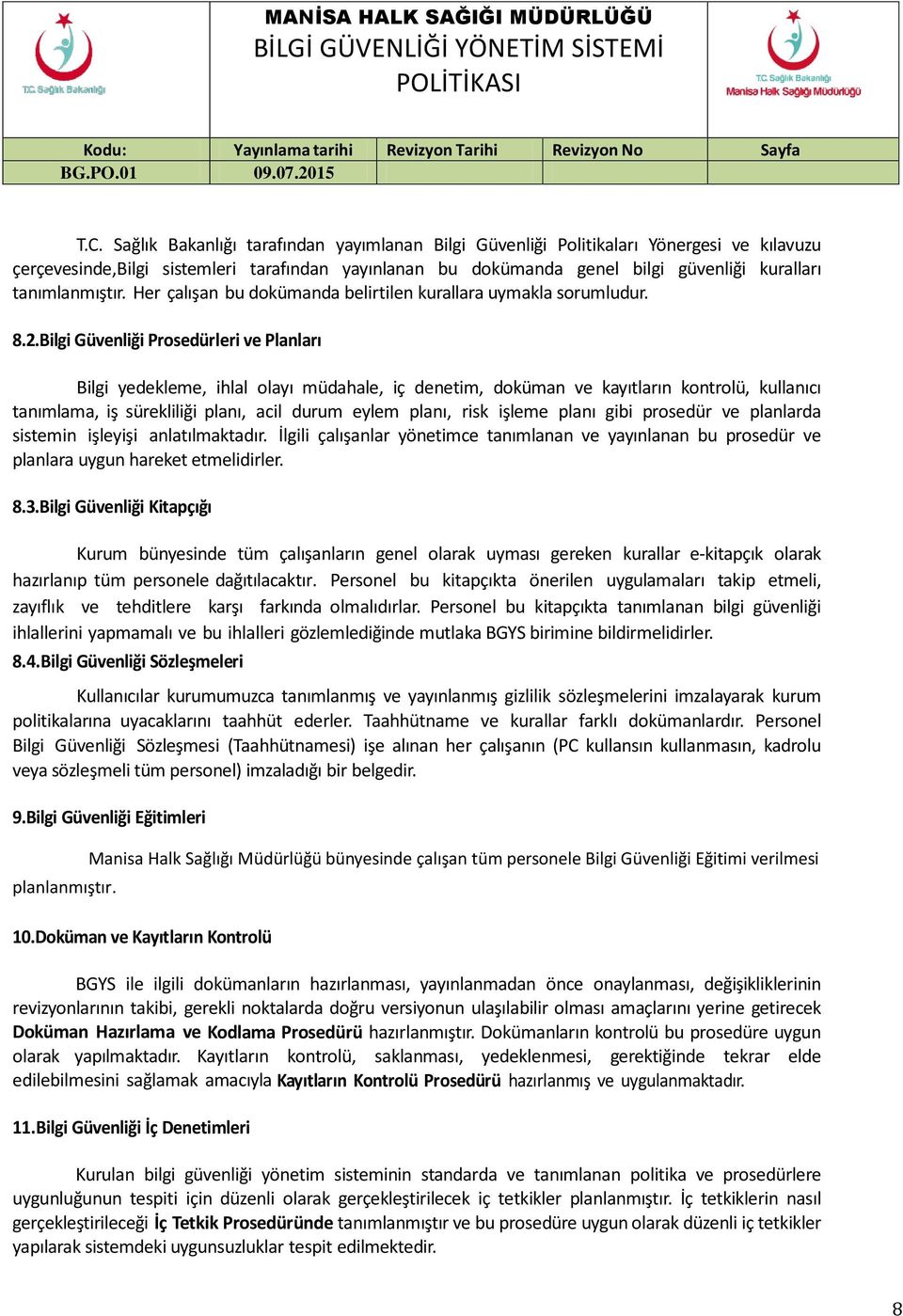 Bilgi Güvenliği Prosedürleri ve Planları Bilgi yedekleme, ihlal olayı müdahale, iç denetim, doküman ve kayıtların kontrolü, kullanıcı tanımlama, iş sürekliliği planı, acil durum eylem planı, risk