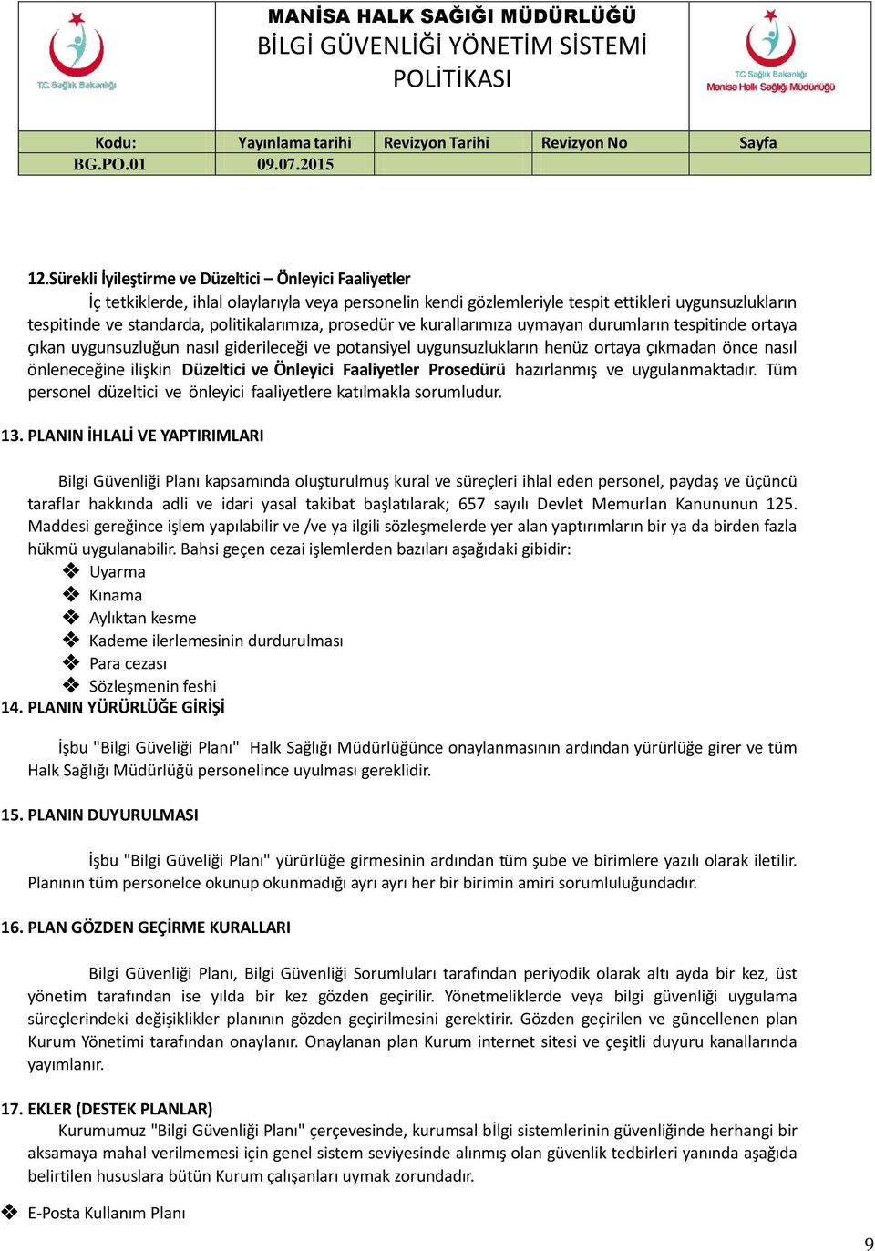 ilişkin Düzeltici ve Önleyici Faaliyetler Prosedürü hazırlanmış ve uygulanmaktadır. Tüm personel düzeltici ve önleyici faaliyetlere katılmakla sorumludur. 13.