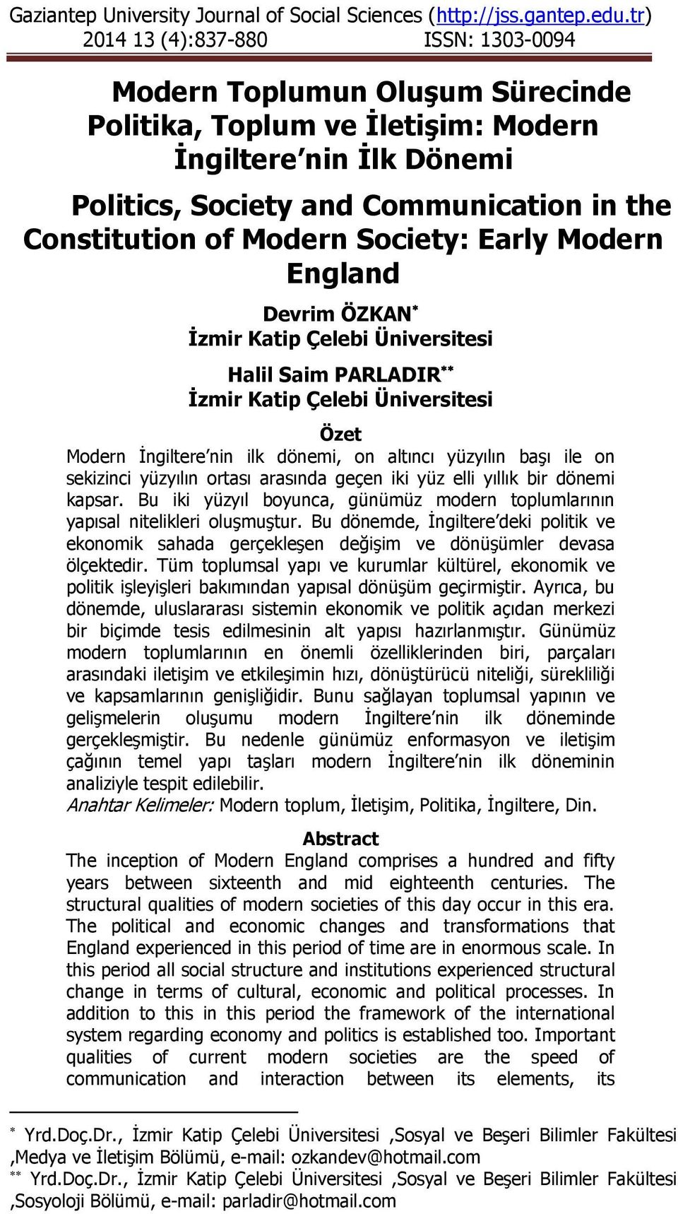 England Devrim ÖZKAN İzmir Katip Çelebi Üniversitesi Halil Saim PARLADIR İzmir Katip Çelebi Üniversitesi Özet Modern İngiltere nin ilk dönemi, on altıncı yüzyılın başı ile on sekizinci yüzyılın