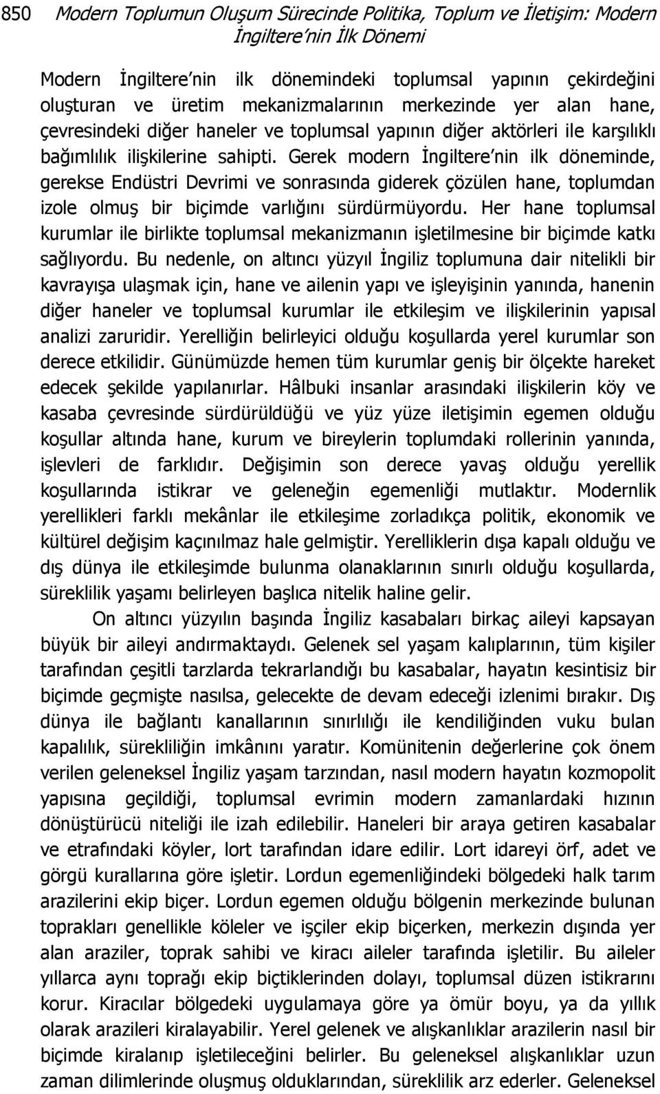 Gerek modern İngiltere nin ilk döneminde, gerekse Endüstri Devrimi ve sonrasında giderek çözülen hane, toplumdan izole olmuş bir biçimde varlığını sürdürmüyordu.