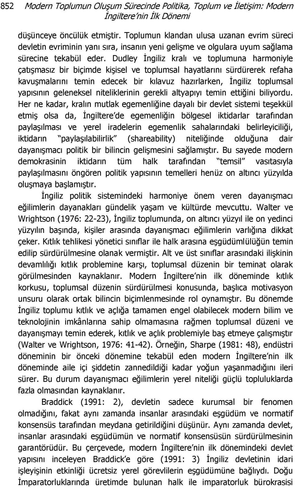 Dudley İngiliz kralı ve toplumuna harmoniyle çatışmasız bir biçimde kişisel ve toplumsal hayatlarını sürdürerek refaha kavuşmalarını temin edecek bir kılavuz hazırlarken, İngiliz toplumsal yapısının