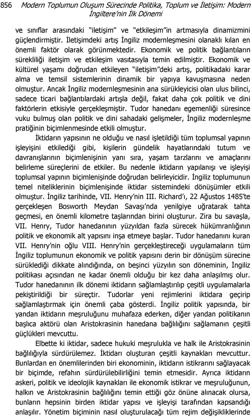 Ekonomik ve kültürel yaşamı doğrudan etkileyen iletişim deki artış, politikadaki karar alma ve temsil sistemlerinin dinamik bir yapıya kavuşmasına neden olmuştur.