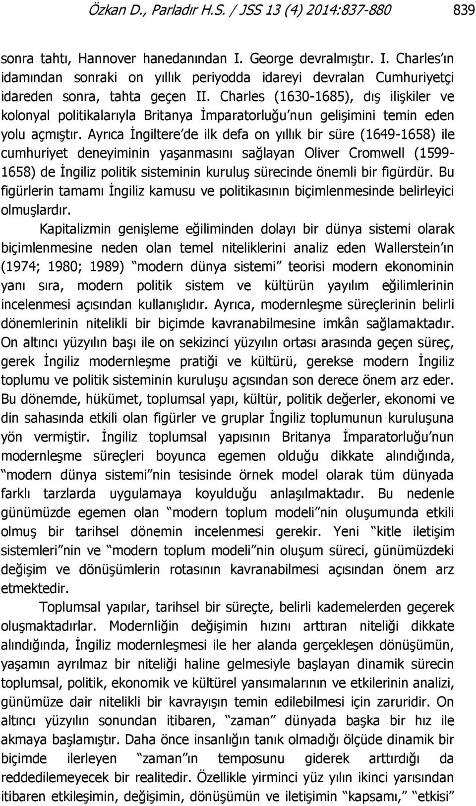 Charles (1630-1685), dış ilişkiler ve kolonyal politikalarıyla Britanya İmparatorluğu nun gelişimini temin eden yolu açmıştır.