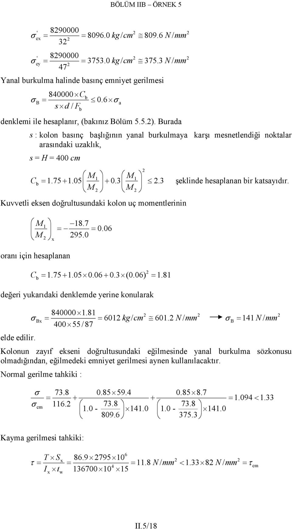 7 = = 0.06 M 95.0 x ornı için hesplnn C b = 1.75 + 1.05 0.06 + 0. (0.06) = 1.81 değeri yukrıdki denklemde yerine konulrk elde edilir. Bx 840000 1.81 = = 601 kg / cm 601.