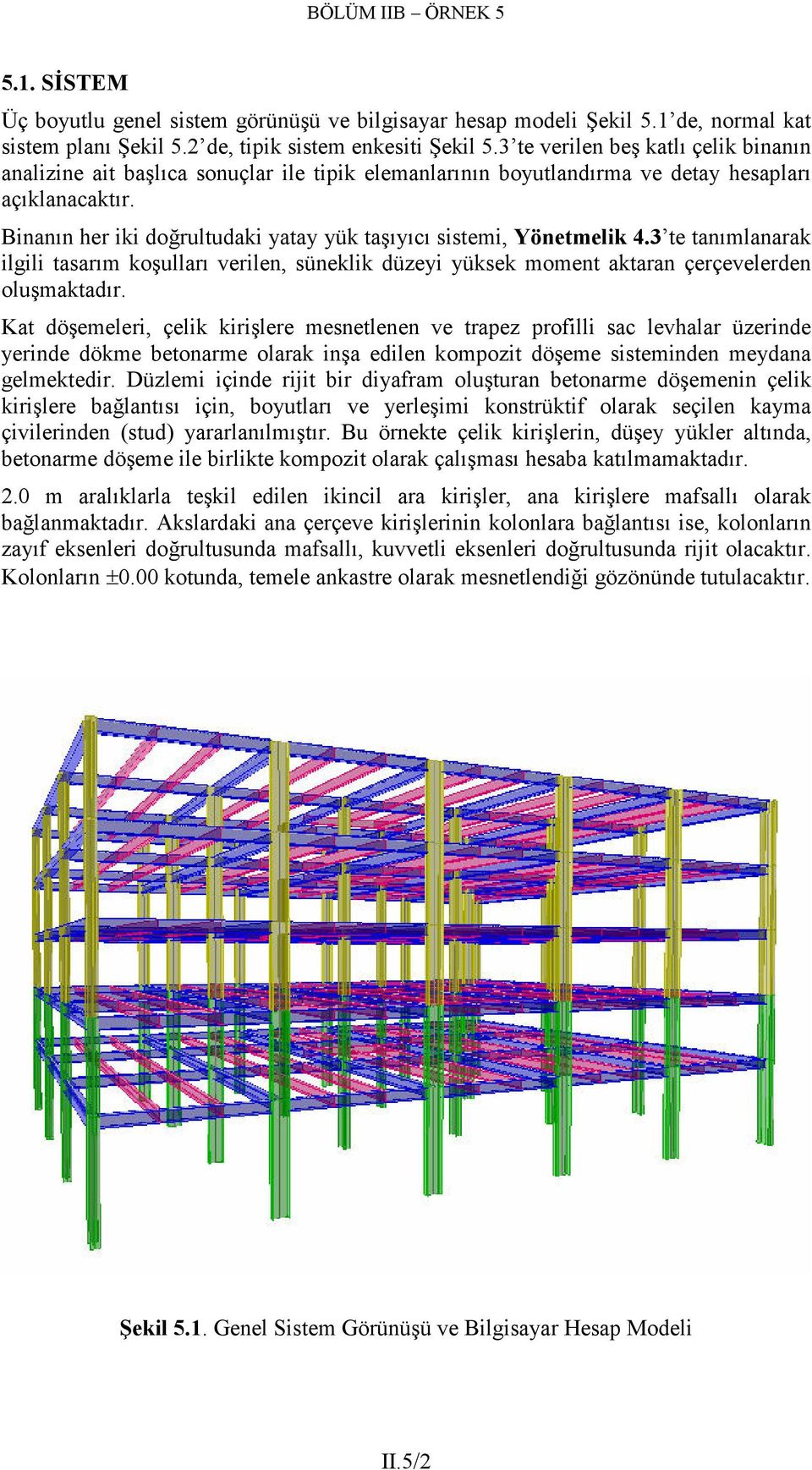 te tnımlnrk ilgili tsrım koşullrı verilen, süneklik düzeyi yüksek moment ktrn çerçevelerden oluşmktdır.