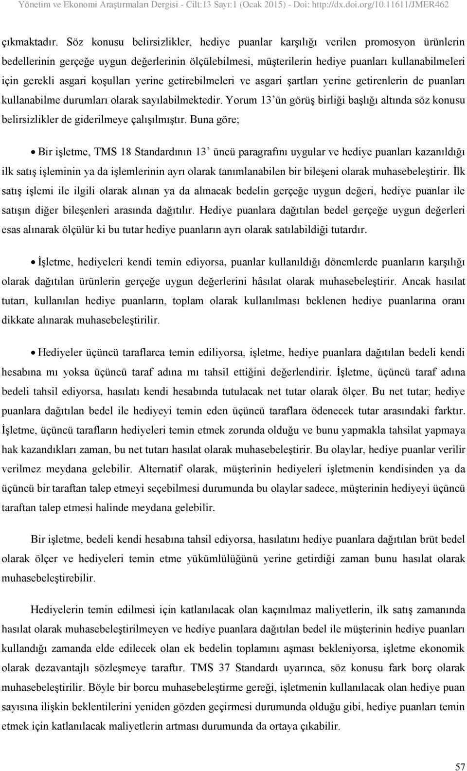 asgari koģulları yerine getirebilmeleri ve asgari Ģartları yerine getirenlerin de puanları kullanabilme durumları olarak sayılabilmektedir.