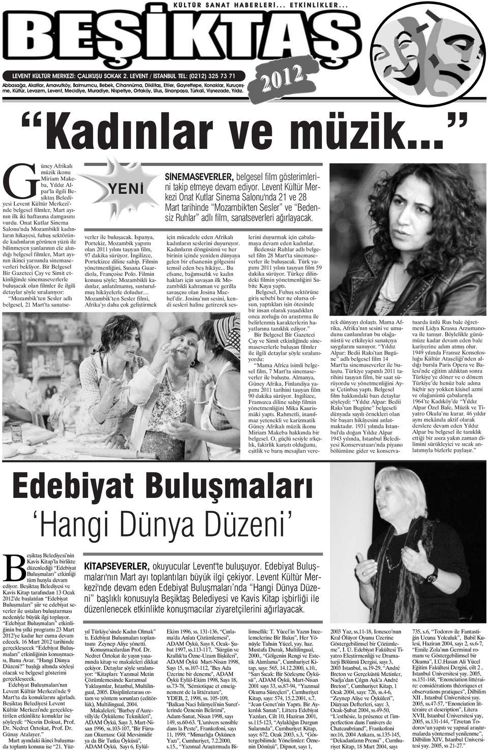 Nispetiye, Ortaköy, Ulus, Sinanpaşa, Türkali, Vişnezade, Yıldız. 2012 Kadınlar ve müzik.