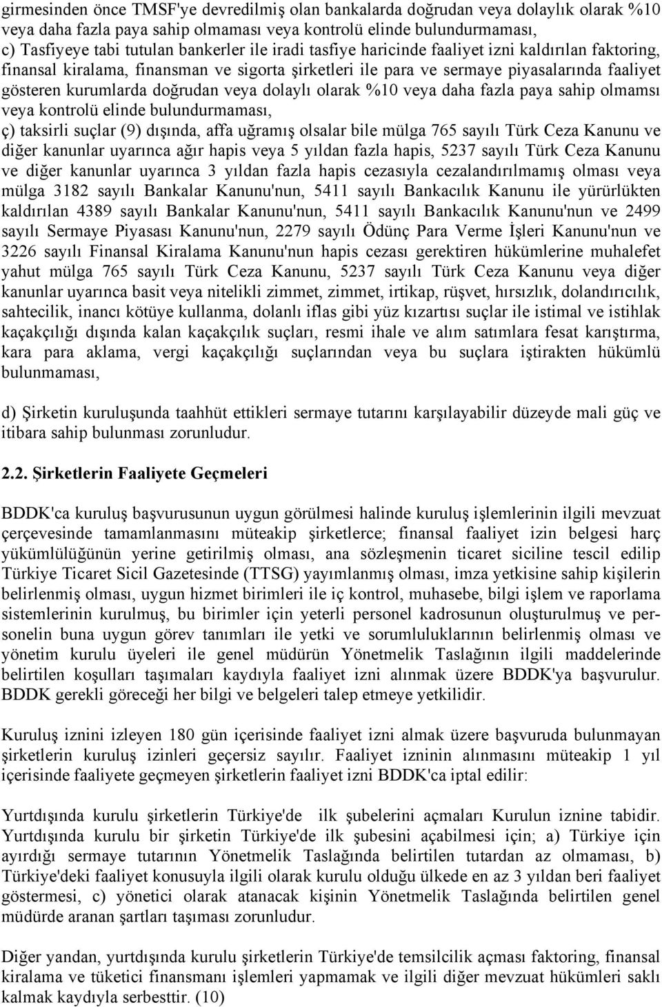 olarak %10 veya daha fazla paya sahip olmamsı veya kontrolü elinde bulundurmaması, ç) taksirli suçlar (9) dışında, affa uğramış olsalar bile mülga 765 sayılı Türk Ceza Kanunu ve diğer kanunlar