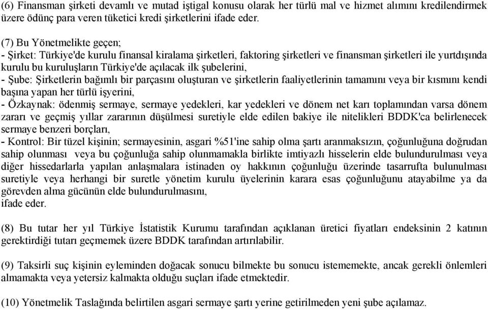 şubelerini, - Şube: Şirketlerin bağımlı bir parçasını oluşturan ve şirketlerin faaliyetlerinin tamamını veya bir kısmını kendi başına yapan her türlü işyerini, - Özkaynak: ödenmiş sermaye, sermaye