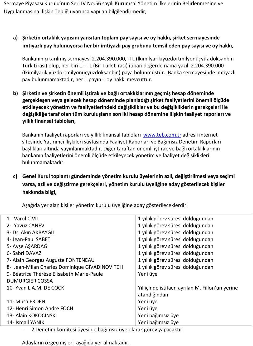 000,- TL (İkimilyarikiyüzdörtmilyonüçyüz doksanbin Türk Lirası) olup, her biri 1.- TL (Bir Türk Lirası) itibari değerde nama yazılı 2.204.390.