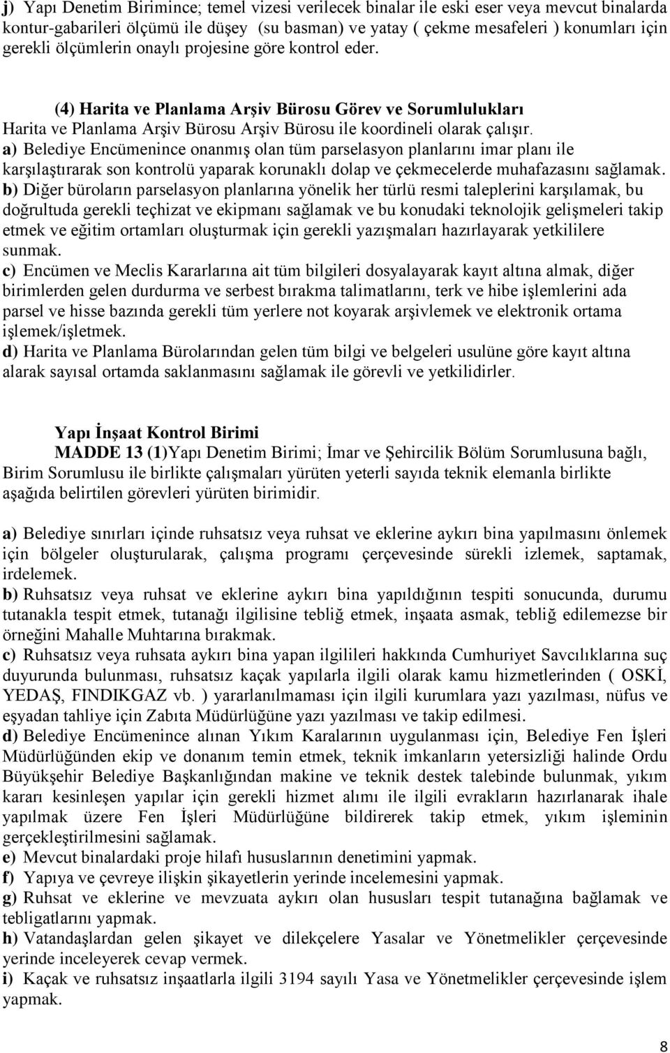 a) Belediye Encümenince onanmış olan tüm parselasyon planlarını imar planı ile karşılaştırarak son kontrolü yaparak korunaklı dolap ve çekmecelerde muhafazasını sağlamak.