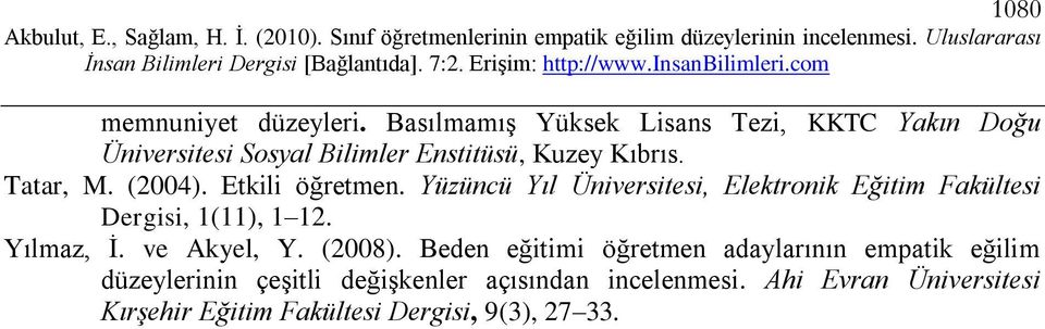 (2004). Etkili öğretmen. Yüzüncü Yıl Üniversitesi, Elektronik Eğitim Fakültesi Dergisi, 1(11), 1 12. Yılmaz, İ.