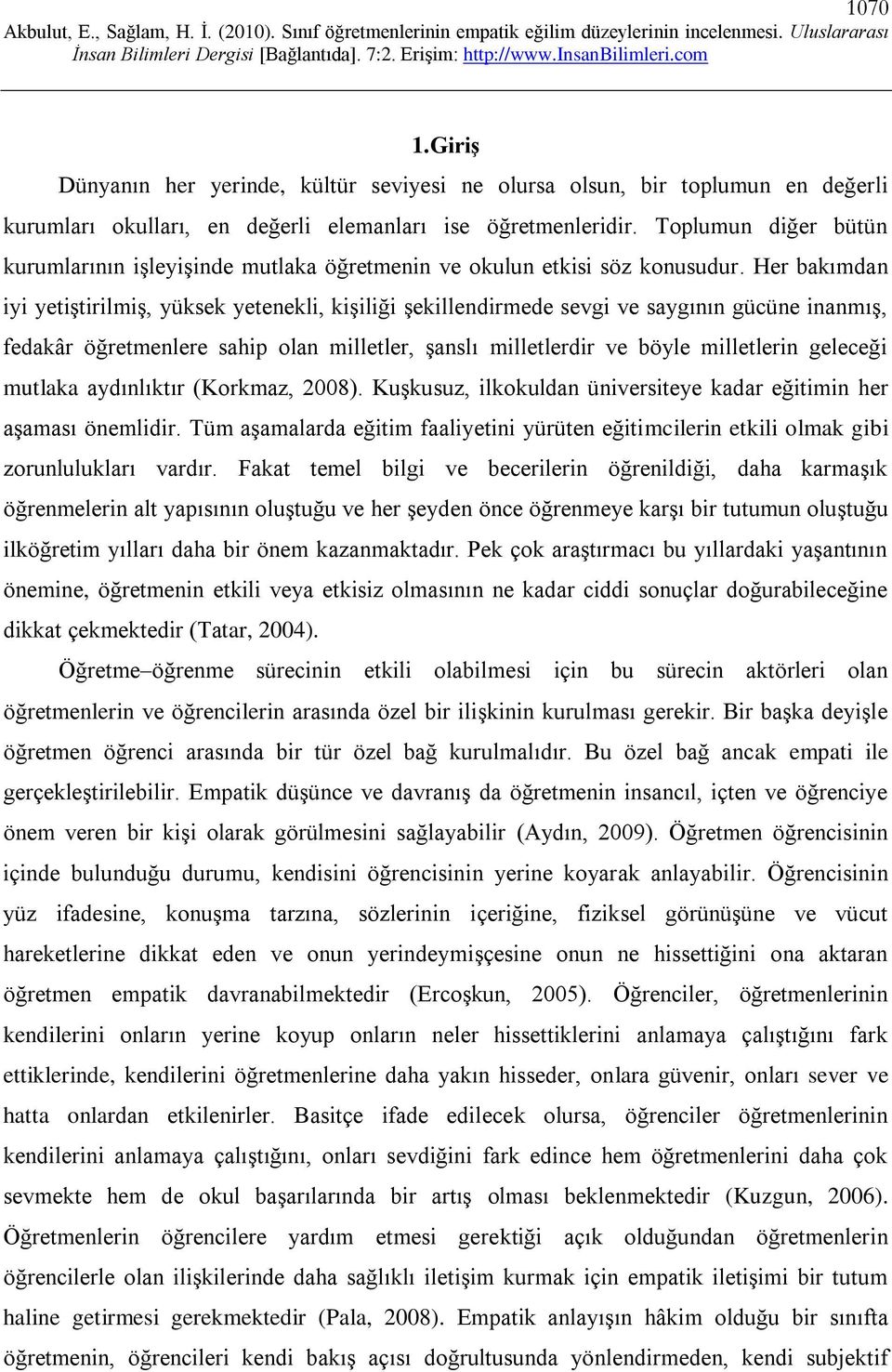 Her bakımdan iyi yetiştirilmiş, yüksek yetenekli, kişiliği şekillendirmede sevgi ve saygının gücüne inanmış, fedakâr öğretmenlere sahip olan milletler, şanslı milletlerdir ve böyle milletlerin