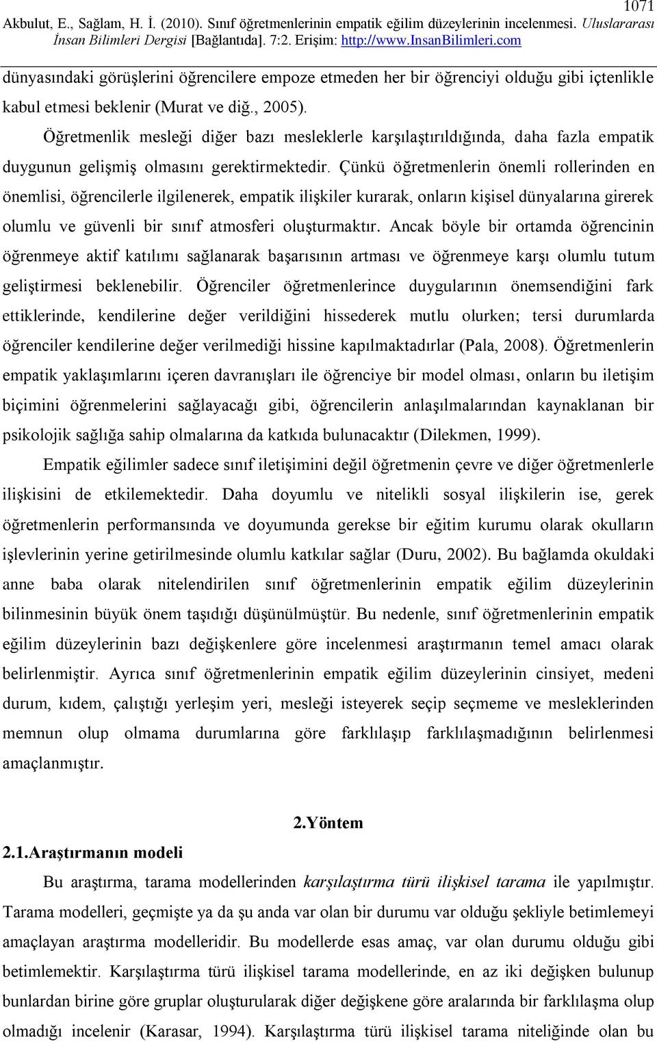 Çünkü öğretmenlerin önemli rollerinden en önemlisi, öğrencilerle ilgilenerek, empatik ilişkiler kurarak, onların kişisel dünyalarına girerek olumlu ve güvenli bir sınıf atmosferi oluşturmaktır.