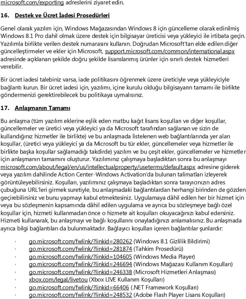 Doğrudan Microsoft tan elde edilen diğer güncelleştirmeler ve ekler için Microsoft, support.microsoft.com/common/international.