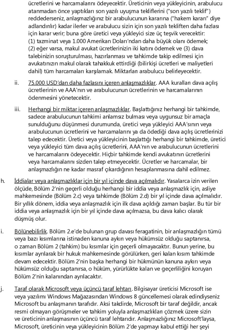 adlandırılır) kadar ilerler ve arabulucu sizin için son yazılı tekliften daha fazlası için karar verir; buna göre üretici veya yükleyici size üç teşvik verecektir: (1) tazminat veya 1.