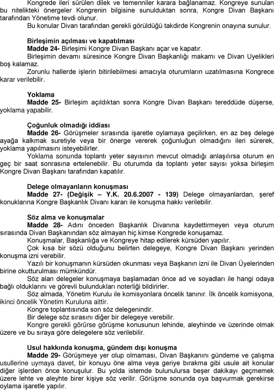 Birleşimin devamı süresince Kongre Divan Başkanlığı makamı ve Divan Uyelikleri boş kalamaz. Zorunlu hallerde işlerin bitirilebilmesi amacıyla oturumların uzatılmasına Kongrece karar verilebilir.