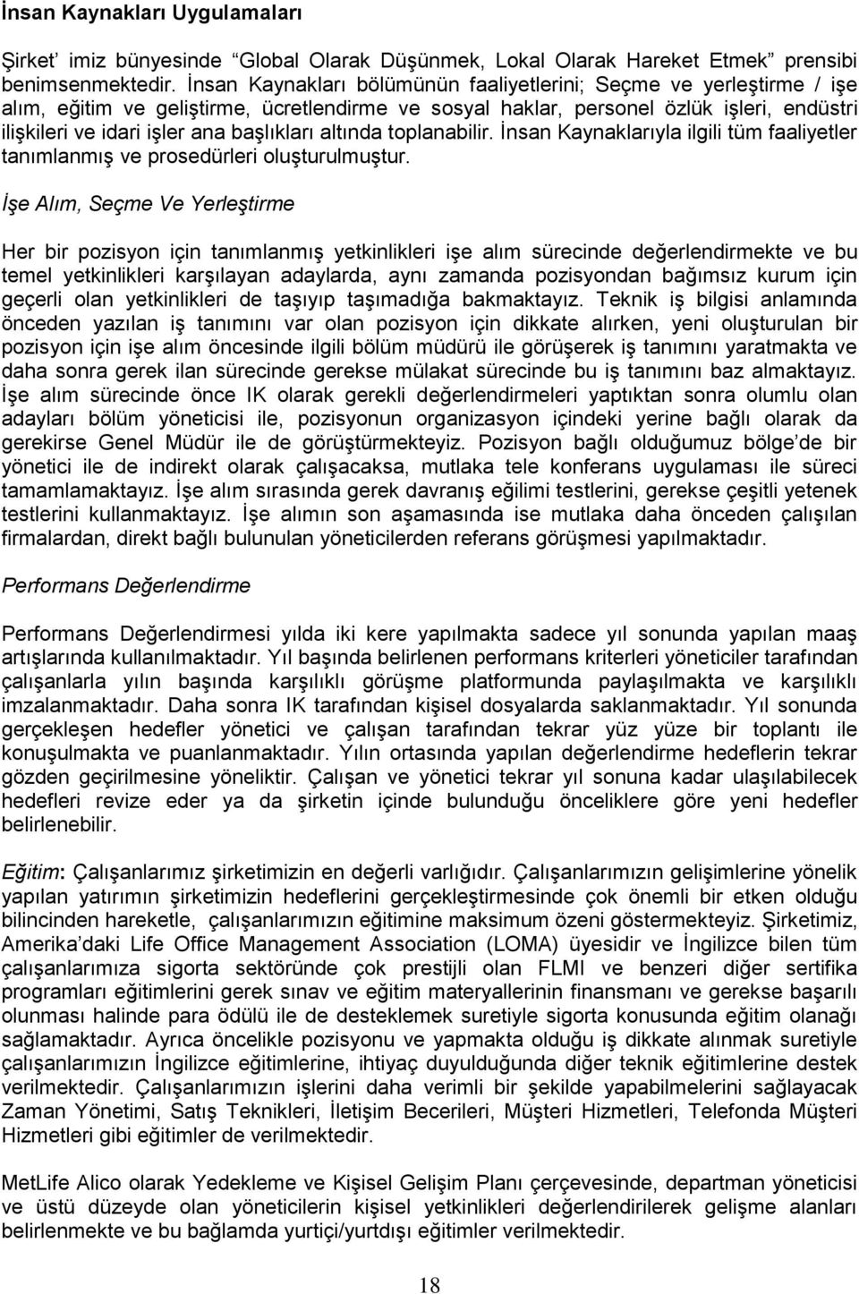 başlıkları altında toplanabilir. İnsan Kaynaklarıyla ilgili tüm faaliyetler tanımlanmış ve prosedürleri oluşturulmuştur.