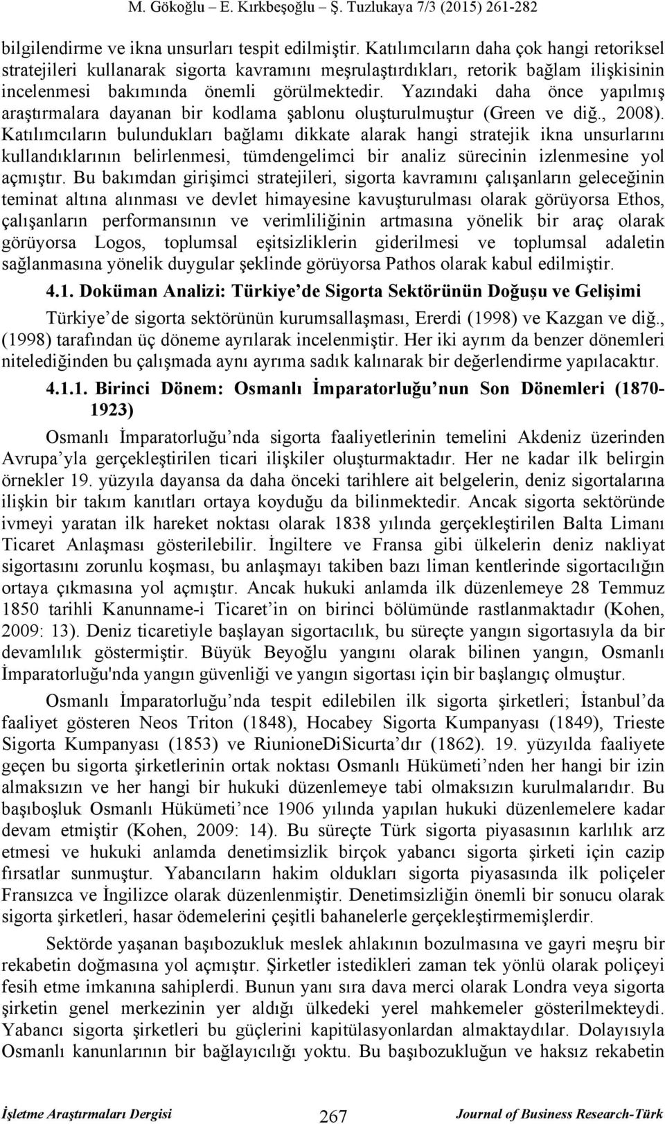 Yazındaki daha önce yapılmış araştırmalara dayanan bir kodlama şablonu oluşturulmuştur (Green ve diğ., 2008).