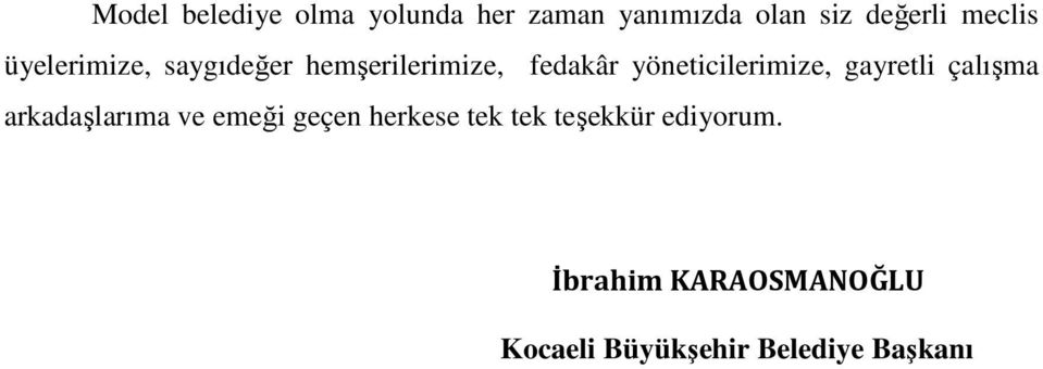 yöneticilerimize, gayretli çalışma arkadaşlarıma ve emeği geçen