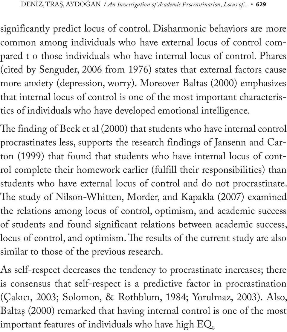 Phares (cited by Senguder, 2006 from 1976) states that external factors cause more anxiety (depression, worry).