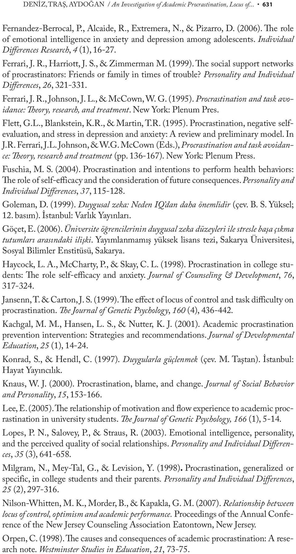 The social support networks of procrastinators: Friends or family in times of trouble? Personality and Individual Differences, 26, 321-331. Ferrari, J. R., Johnson, J. L., & McCown, W. G. (1995).