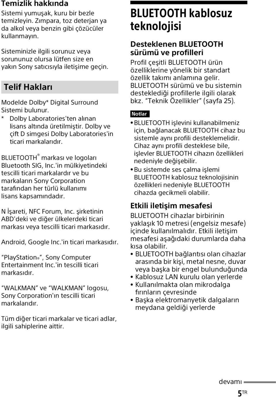 * Dolby Laboratories'ten alınan lisans altında üretilmiştir. Dolby ve çift D simgesi Dolby Laboratories'in ticari markalarıdır. BLUETOOTH markası ve logoları Bluetooth SIG, Inc.