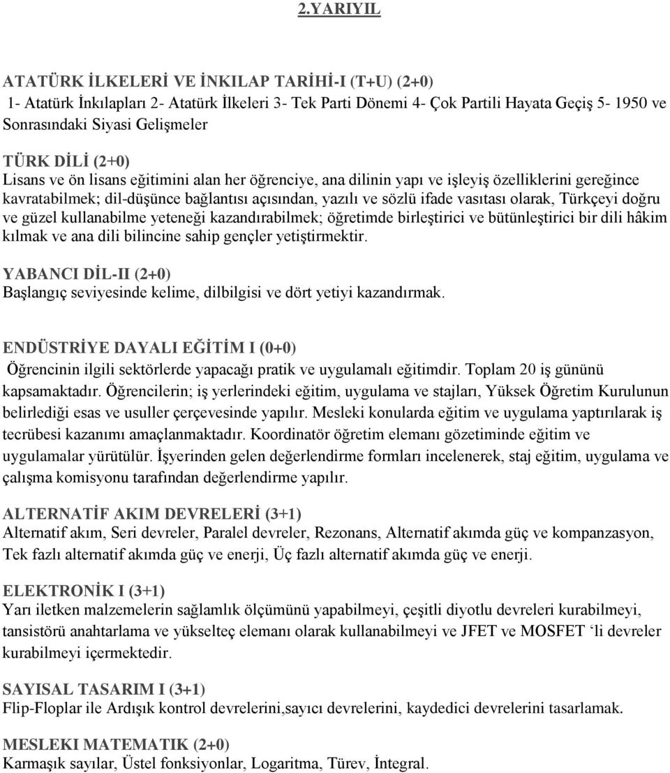 olarak, Türkçeyi doğru ve güzel kullanabilme yeteneği kazandırabilmek; öğretimde birleştirici ve bütünleştirici bir dili hâkim kılmak ve ana dili bilincine sahip gençler yetiştirmektir.