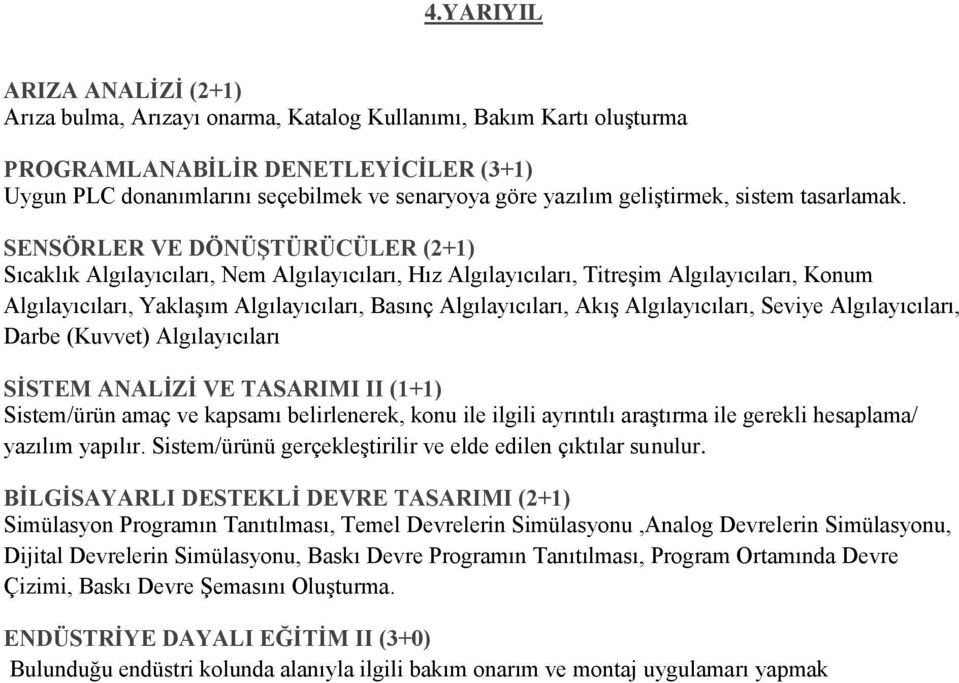 SENSÖRLER VE DÖNÜŞTÜRÜCÜLER (2+1) Sıcaklık Algılayıcıları, Nem Algılayıcıları, Hız Algılayıcıları, Titreşim Algılayıcıları, Konum Algılayıcıları, Yaklaşım Algılayıcıları, Basınç Algılayıcıları, Akış