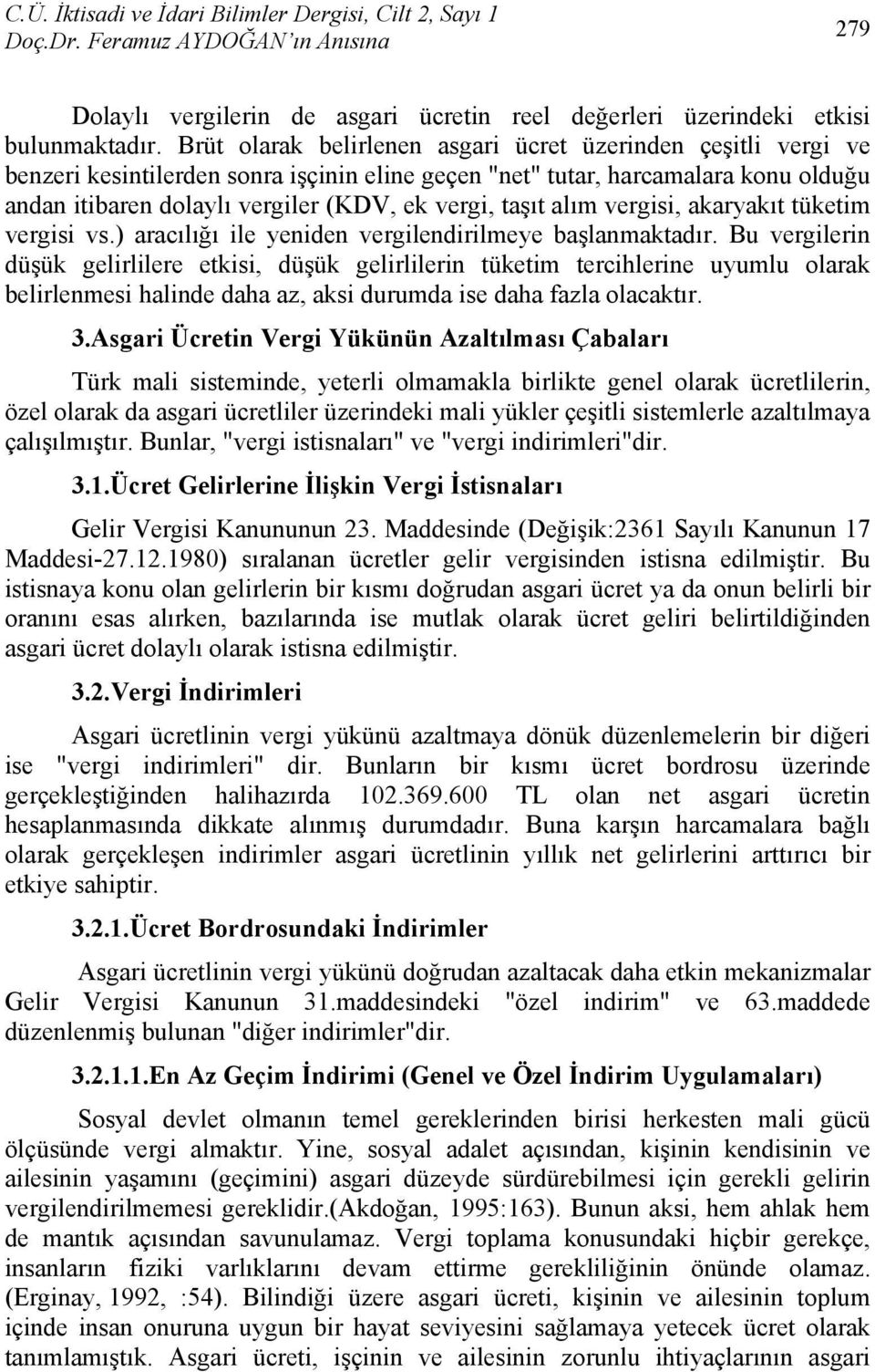 taşıt alım vergisi, akaryakıt tüketim vergisi vs.) aracılığı ile yeniden vergilendirilmeye başlanmaktadır.