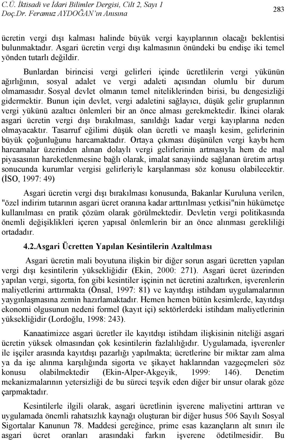 Sosyal devlet olmanın temel niteliklerinden birisi, bu dengesizliği gidermektir.