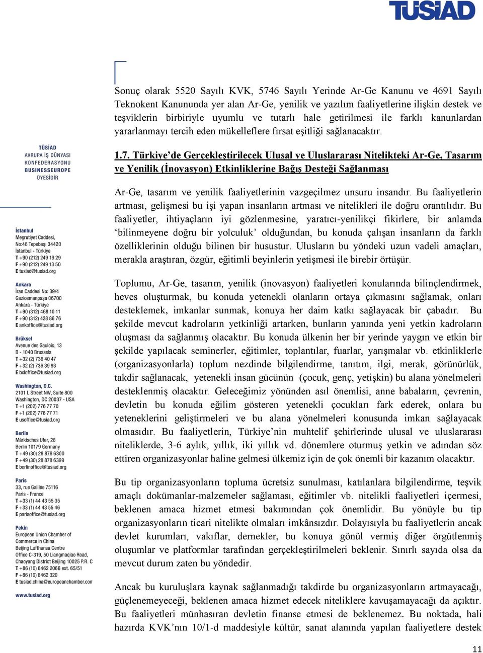 Türkiye de GerçekleĢtirilecek Ulusal ve Uluslararası Nitelikteki Ar-Ge, Tasarım ve Yenilik (Ġnovasyon) Etkinliklerine BağıĢ Desteği Sağlanması Ar-Ge, tasarım ve yenilik faaliyetlerinin vazgeçilmez