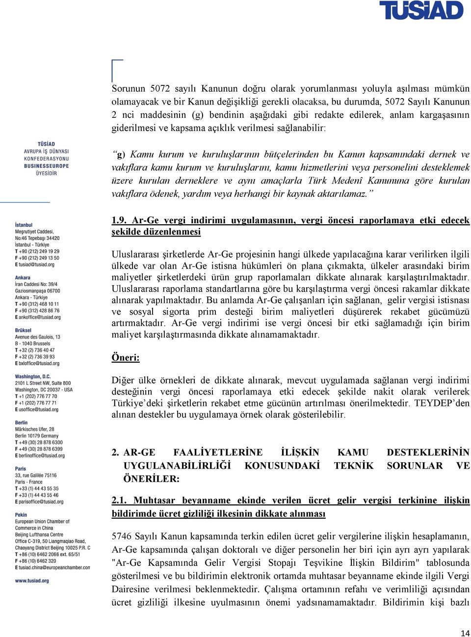 kurum ve kuruluşlarını, kamu hizmetlerini veya personelini desteklemek üzere kurulan derneklere ve aynı amaçlarla Türk Medenî Kanununa göre kurulan vakıflara ödenek, yardım veya herhangi bir kaynak