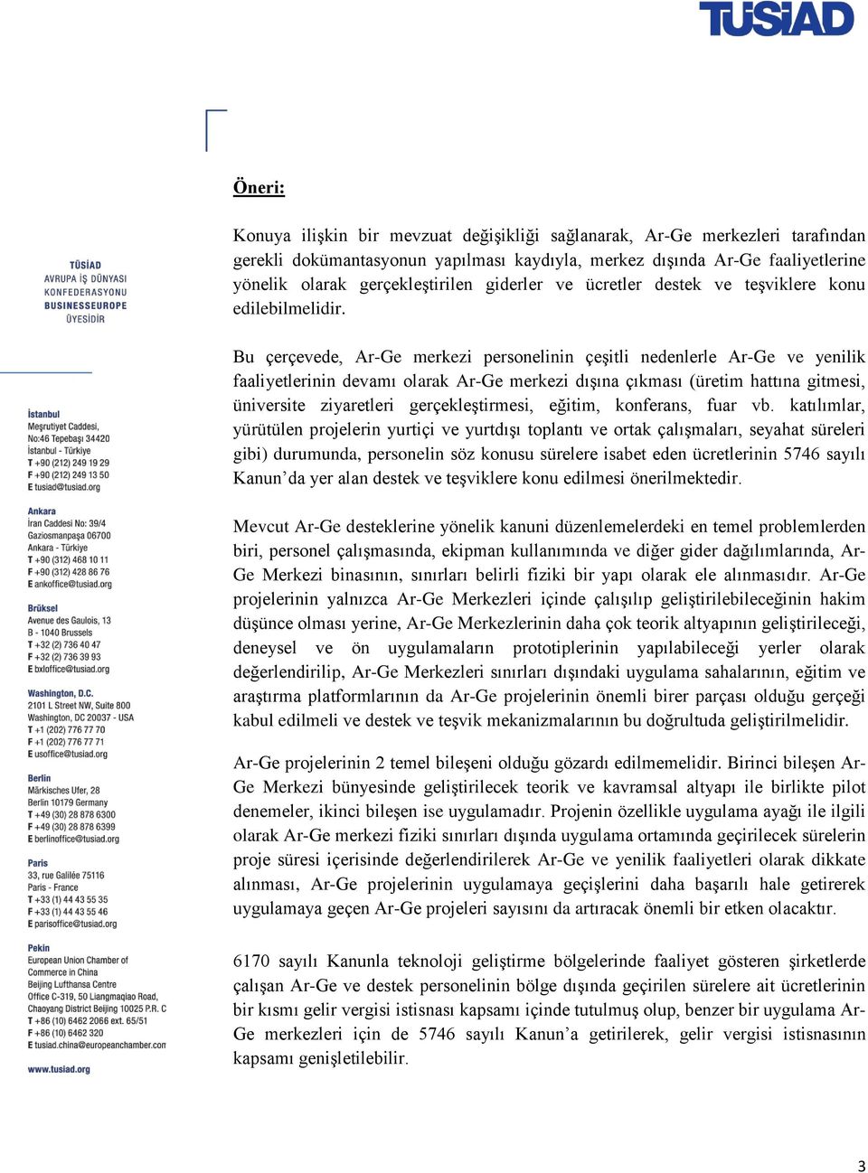 Bu çerçevede, Ar-Ge merkezi personelinin çeşitli nedenlerle Ar-Ge ve yenilik faaliyetlerinin devamı olarak Ar-Ge merkezi dışına çıkması (üretim hattına gitmesi, üniversite ziyaretleri