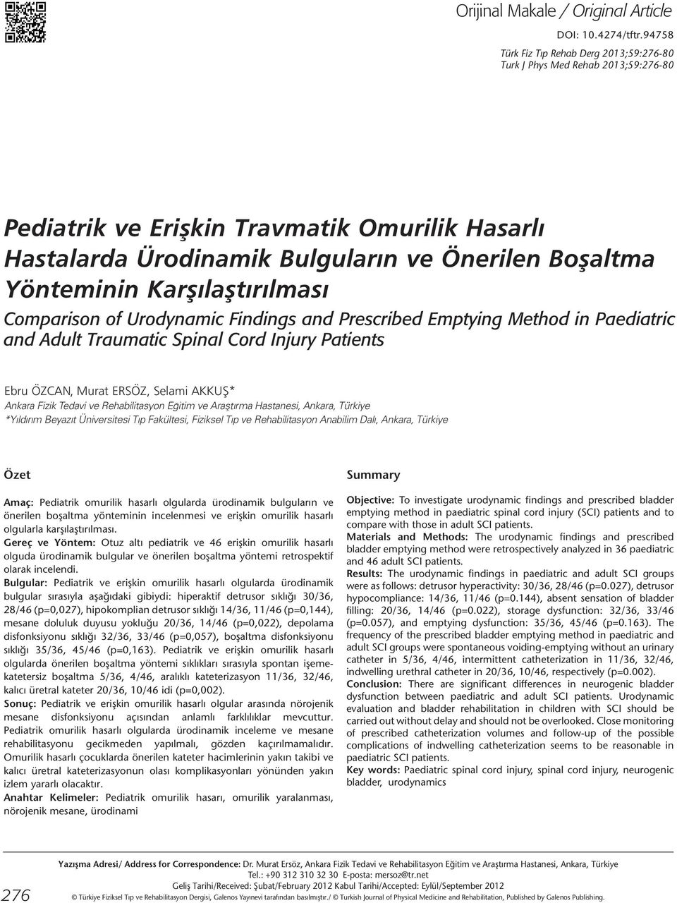 Karşılaştırılması Comparison of Urodynamic Findings and Prescribed Emptying Method in Paediatric and Adult Traumatic Spinal Cord Injury Patients Ebru ÖZCAN, Murat ERSÖZ, Selami AKKUŞ* Ankara Fizik